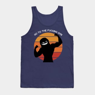 Go to the FUCKING gym 6 Tank Top